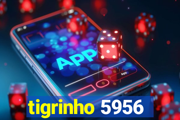 tigrinho 5956